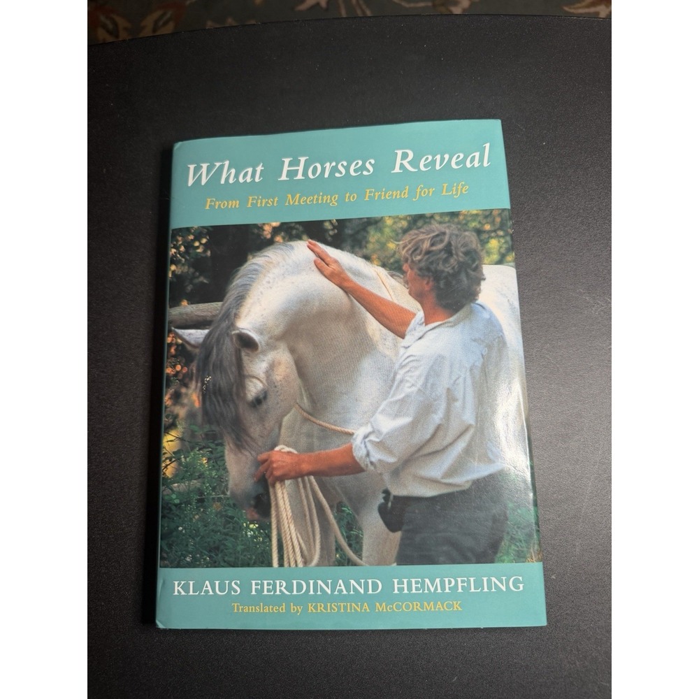 What Horses Reveal : From First Meeting to Friend for Life by Klaus Ferdinand...